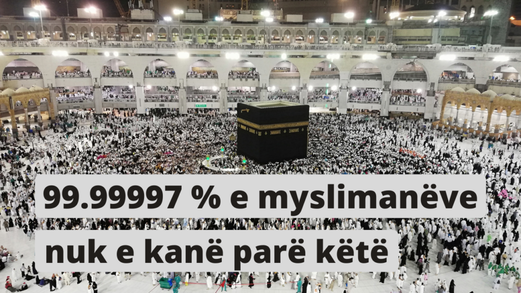 99.99997 % e Myslimanëve Nuk e Kanë Parë Këtë