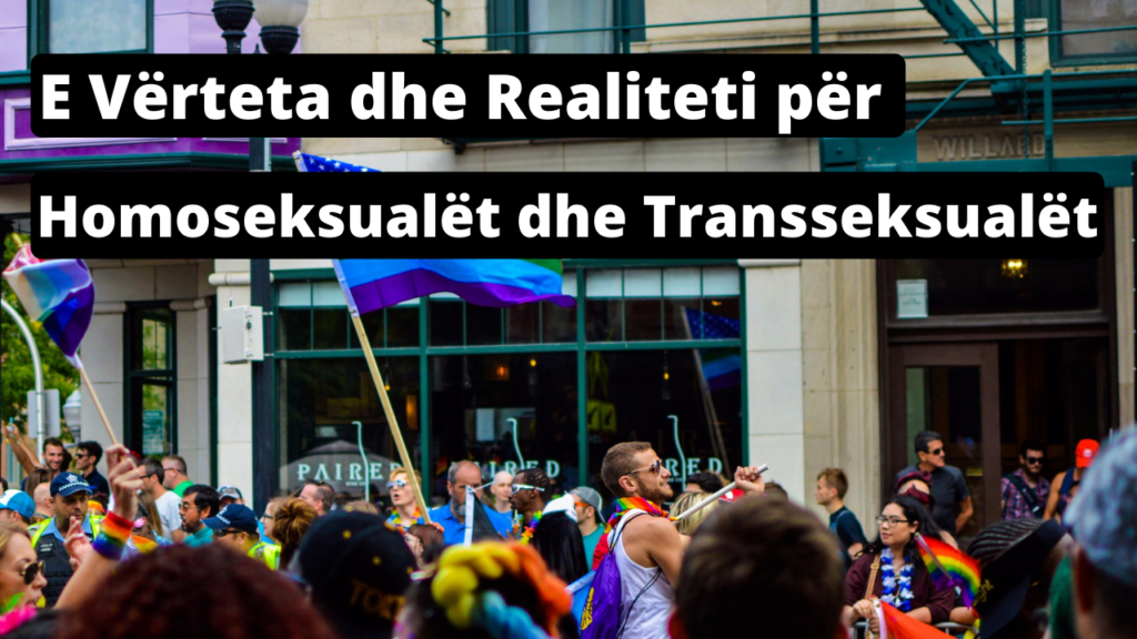 E Vërteta dhe Realiteti për Homoseksualët dhe Transseksualët